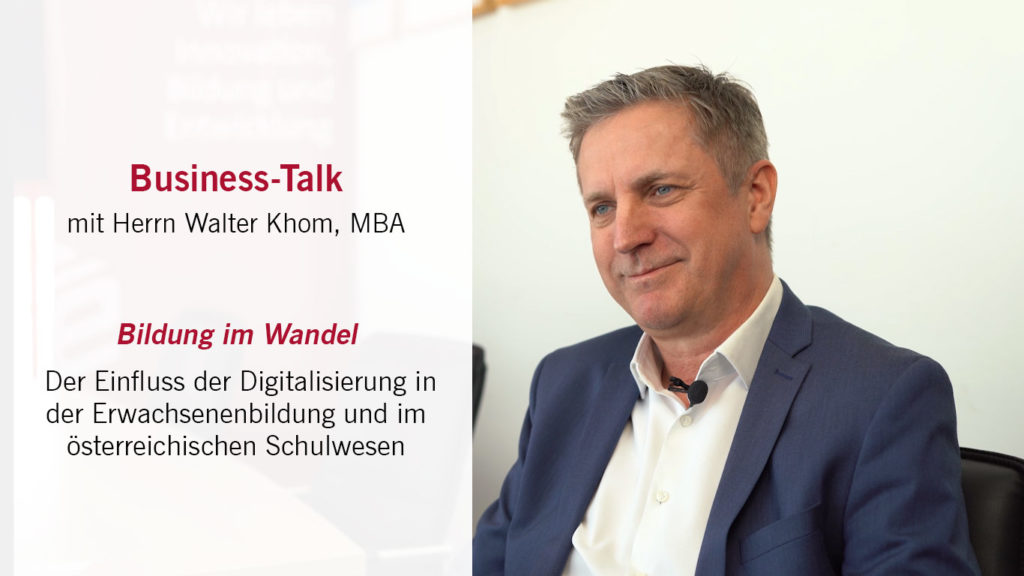 Business-Talk mit Walter Khom, MBA, über die Bedeutung der Erwachsenenbildung und den Einfluss der Digitalisierung auf die Arbeitswelt