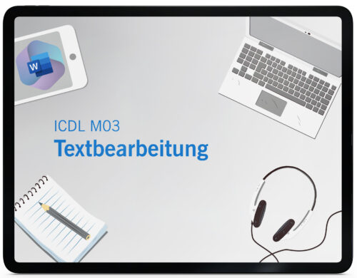 ICDL M03 – Textbearbeitung (Word 365 | 2019) Syllabus 6.0 (Online-Kurs)