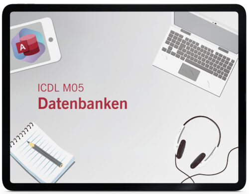 ICDL M05 – Datenbanken anwenden (Access 365 | 2019) Syllabus 6.0 (Online-Kurs)