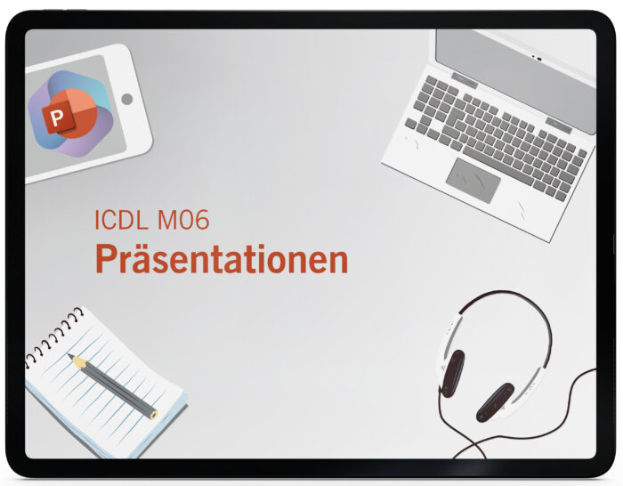 ICDL M06 – Präsentationen (PowerPoint 365 | 2019) Syllabus 6.0 (Online-Kurs)